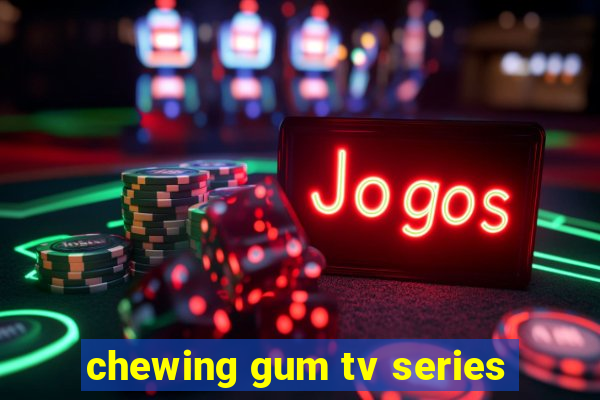 chewing gum tv series